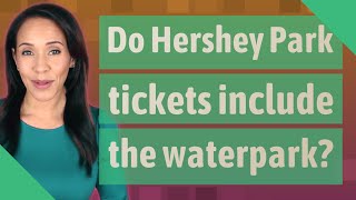 Do Hershey Park tickets include the waterpark [upl. by Aracaj]