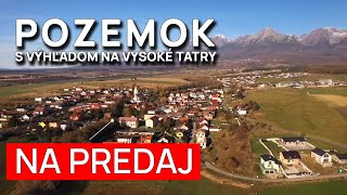 Bývajte s výhľadom na Vysoké Tatry priamo v ich srdci v obci Mlynica │ POZEMOK NA PREDAJ [upl. by Siramad]