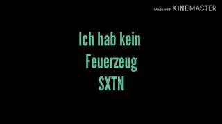 SXTN Ich hab kein Feuerzeug Lyrics [upl. by Auqinu]