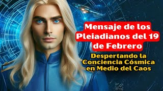 Mensaje de los Pleyadianos del 19 de Febrero [upl. by Garibold989]