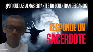 ¿ Por que las Almas Errantes no encuentran descanso Responde un Sacerdote [upl. by Repinuj]