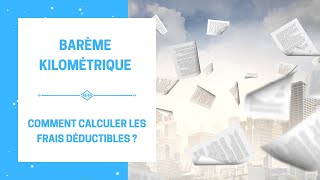 Barème Kilométrique  Comment Calculer les Frais Déductibles Fiscalement  Le Nouveau Barème 2022 [upl. by Teeter]