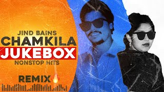 Chamkila JUKEBOX  Jind Bains Remix  Chamkila amp Amarjot  New Punjabi Song 2024  Latest Nonstop [upl. by Aicenaj]