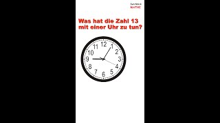 Was hat die Zahl 13 mit einer Uhr zu tun [upl. by Phelan]