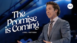 The Promise Is Coming  Joel Osteen [upl. by Bret]