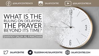 What Is the Ruling on Delaying the Prayer Beyond Its Time  Shaykh Fawzaan [upl. by Eedyah460]