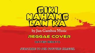 GIKINAHANGLAN KA  JUN GAMBOA MUSIC REGGAE COVER BY DAYEG BISAYA [upl. by Kamal]