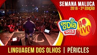 Linguagem dos olhos  Péricles Ao Vivo Semana Maluca [upl. by Pedaiah926]