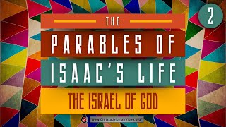 The Parables of Isaacs Life 2 The Israel of God [upl. by Gabe]