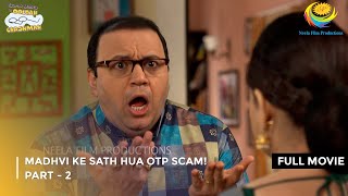 Madhvi Ke Sath Hua Otp Scam  FULL MOVIE  Part 2  Taarak Mehta Ka Ooltah Chashmah Ep 4006 to 4008 [upl. by Lednor]