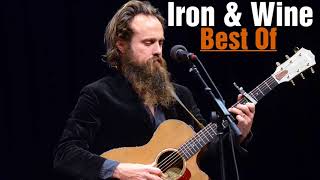 Iron amp Wine  The Best Of Iron amp Wine Full Album [upl. by Aihk]