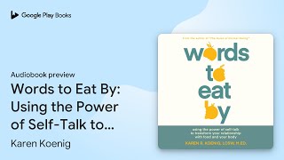 Words to Eat By Using the Power of SelfTalk… by Karen Koenig · Audiobook preview [upl. by Wyn]