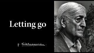 Letting go  Krishnamurti [upl. by Victorine]