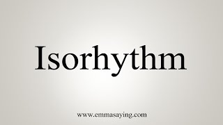 How To Say Isorhythm [upl. by Halli932]