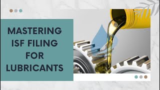 Mastering ISF Filing for Lubricants [upl. by Ailedamla864]