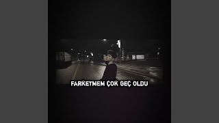 farketmem çok geç oldu [upl. by Enrobso]