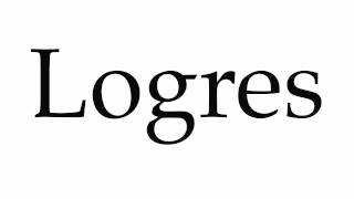 How to Pronounce Logres [upl. by Jonis280]