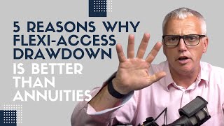 5 reasons why FlexiAccess Drawdown is Better Than Annuities [upl. by Yuu145]