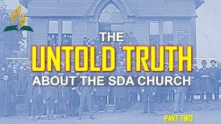 THE UNTOLD TRUTH ABOUT THE SDA CHURCH  PART 2 [upl. by Richlad]