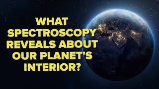 Exploring Earths Depths What Spectroscopy Reveals About our Planets Interior JohnsHopkins [upl. by Radley502]