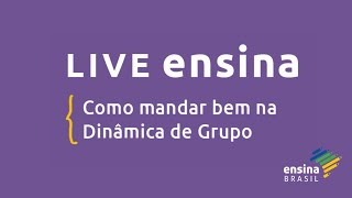 LIVE ENSINA  Como mandar bem na Dinâmica de Grupo [upl. by Hairaza610]