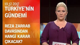 Reza Zarrab davasından hangi karar çıkacak  Türkiyenin Gündemi 19122017 Salı [upl. by Rudyard623]