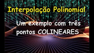 Interpolação Polinomial Exemplo com 3 pontos COLINEARES [upl. by Kurtz656]