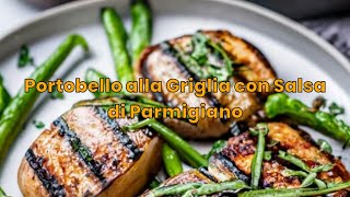 Portobello alla Griglia con Salsa di Parmigiano [upl. by Cathleen]