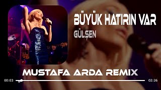 Gülşen  Büyük Hatrın Var Mustafa Arda Remix [upl. by Simson]