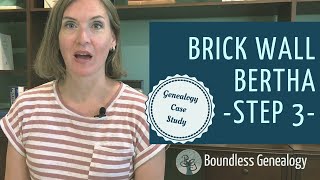 Genealogy Brick Wall Bertha Case Study Step 3 [upl. by Gilchrist949]