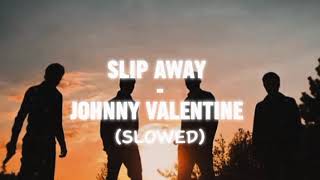 Slip away  Johnny Valentine slowed [upl. by Christa]