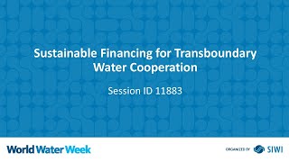 11883 Sustainable Financing for Transboundary Water Cooperation in English [upl. by Naujal]