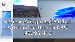 Review Aliexpress Firebat A16 Laptop 16 Inch CPU N5095 N100 16GB RAM SSD 512GB 1TB BT42 WiFi5 LP [upl. by Enilekcaj47]