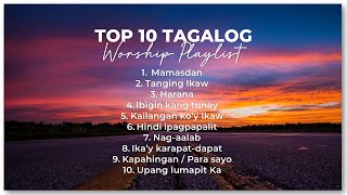 TOP 10 TAGALOG  WORSHIP PLAYLIST [upl. by Jasen527]