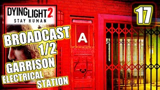 Dying Light 2  Broadcast 12  Garrison Electrical Station  Gameplay Walkthrough Part 17 [upl. by Ahsinel]