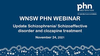 WNSW PHN Webinar Update on Schizophrenia Schizoaffective Disorder and Clozapine Treatment [upl. by Thayer]