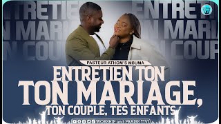 Pasteur Athoms Mbuma Entretien ton Mariage ton couple ta famille tes enfants et tes affaires [upl. by Wendie554]