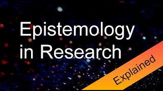 Epistemology in Research Explained [upl. by Odlaniger]