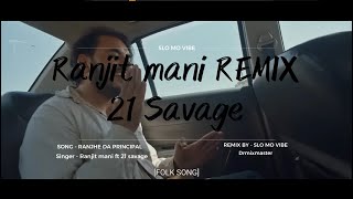 Ranjhe Da Principal Remix Ranjit mani x 21 savage  SLO MO VIBE  Dr mix master [upl. by Eliak]