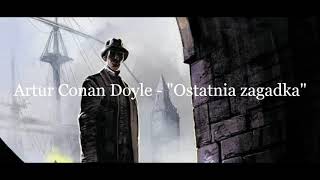 Artur Conan Doyle quotSherlock Holmes i ostatnia zagadkaquot audiobook [upl. by Enrika]