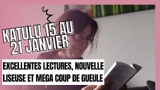 KATULU 15 AU 21 JANVIER EXCELLENTES LECTURES NOUVELLE LISEUSE ET MEGA COUP DE GUEULE [upl. by Gaskin]