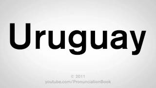 How To Pronounce Uruguay [upl. by Ydnar875]