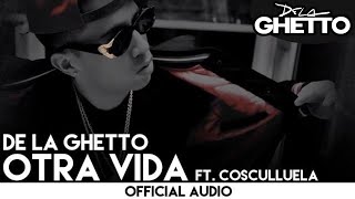 De La Ghetto  Otra Vida ft Cosculluela Official Audio [upl. by Boniface194]