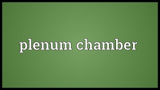 Plenum chamber Meaning [upl. by Cecilius211]