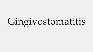 How to Pronounce Gingivostomatitis [upl. by Lerraj]