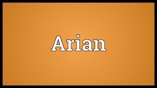 Arian Meaning [upl. by Hescock]