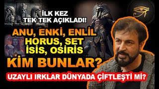 ANU ENKİ ENLİL HORUS İSİS SET OSİRİS KİMDİR  SERHAT AHMET TAN I MURAT ZURNACI [upl. by Jutta]