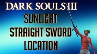 Dark Souls 3  Sunlight Straight Sword Location [upl. by Aristotle354]