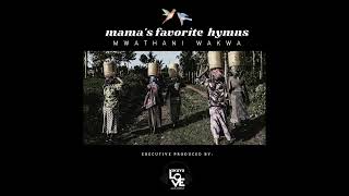 Mwathani Wakwa Njakanīria Tawa Mamas Favorite Hymns [upl. by Eniawd]