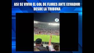 ASI SE VIVIO EL GOL DE FLORES ANTE ECUADOR DESDE LA TRIBUNA [upl. by Lehcim]